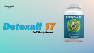 Reviews of Detoxall 17 – Positive and Negative Experiences