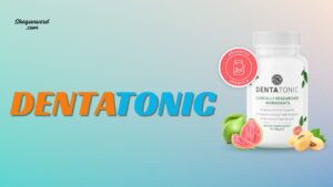 DentaTonic: Genuine or Fake? Review Customer Complaints Before Purchase